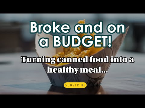 Converting Canned Goods into a healthy meal on a Budget