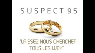 Suspect 95 - Laissez Nous Chercher Tous Les Wey (Prod by Roch Arthur)