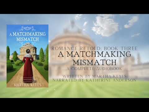 A Matchmaking Mismatch by Martha Keyes, Romance Retold 3, Full Audiobook
