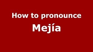 How to pronounce Mejía