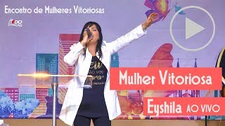 Mulher Vitoriosa - Eyshila - Encontro de Mulheres Vitoriosas