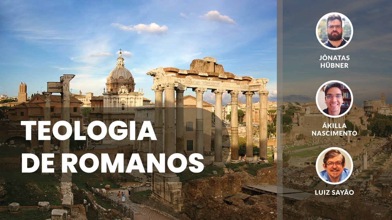 Teologia de Romanos - 1 e 2 | Luiz Sayão | Jônatas Hübner | Ákilla Nascimento | IBNU