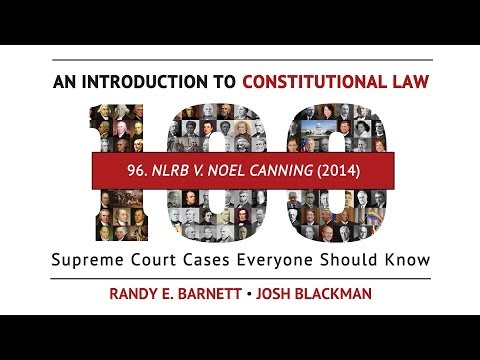 NLRB v. Noel Canning (2014) | An Introduction to Constitutional Law