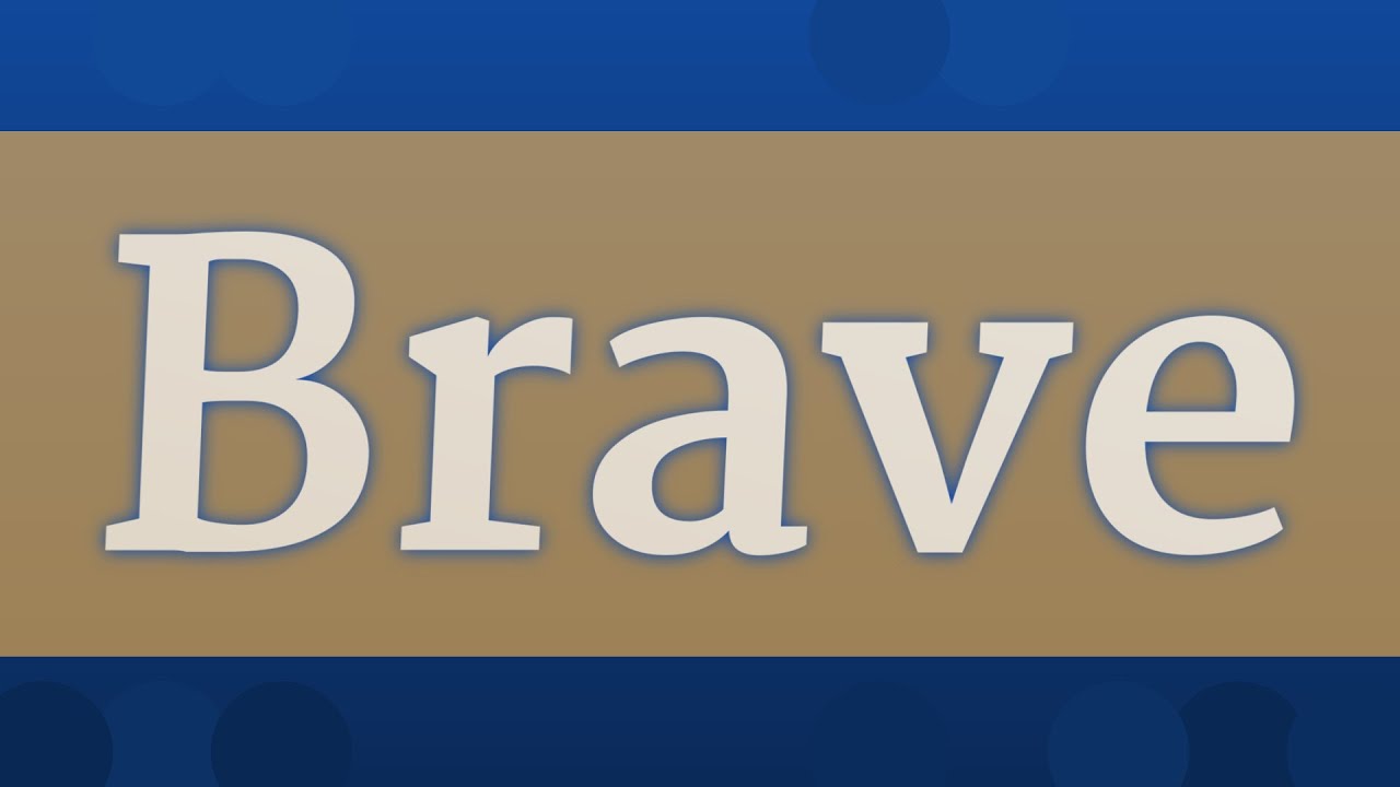 BRAVE pronunciation • How to pronounce BRAVE