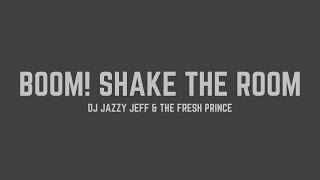 DJ Jazzy Jeff &amp; The Fresh Prince - Boom! Shake The Room (Lyrics)