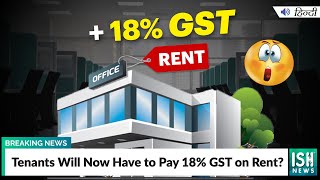 Tenants Will Now Have to Pay 18% GST on Rent?