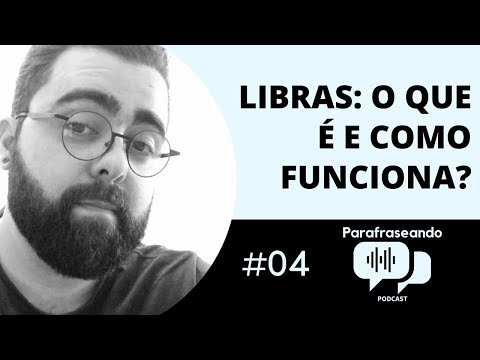 LIBRAS: O QUE É E COMO FUNCIONA? | Podcast #04 - Parafraseando
