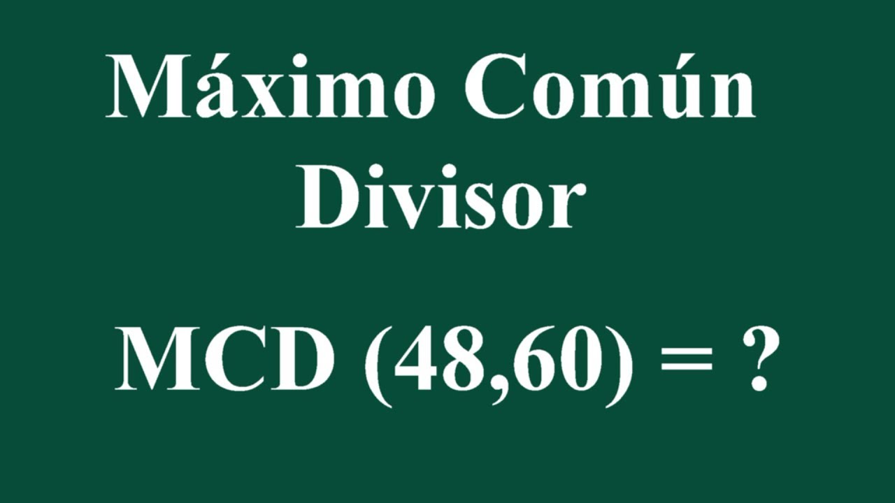 Máximo Común Divisor MCD (48,60)
