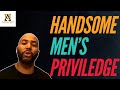 Handsome Men S Privilege