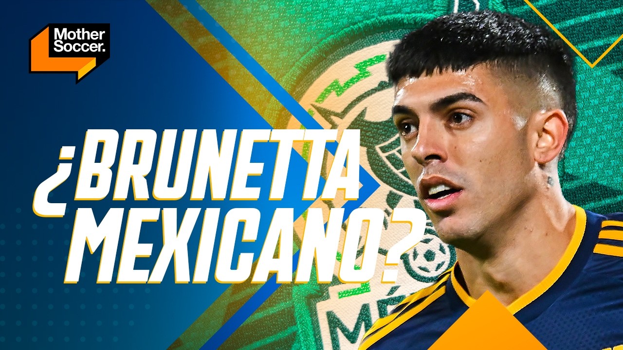 ¿BRUNETTA MEXICANO? | El argentino de Tigres podría naturalizarse | Mother Soccer