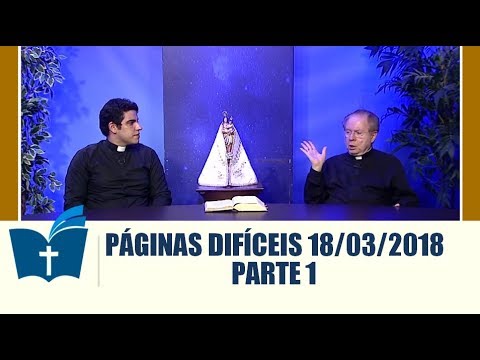 Páginas Difíceis da Bíblia - 18/03/2018 - Parte 1
