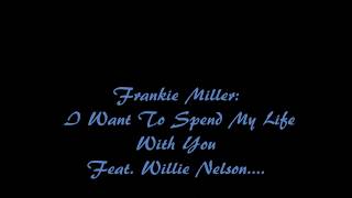 Frankie Miller I Want To Spend My Life With You Feat  WILLIE NELSON