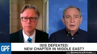 ISIS Defeated: New chapter in the Middle East? | George Friedman Interview
