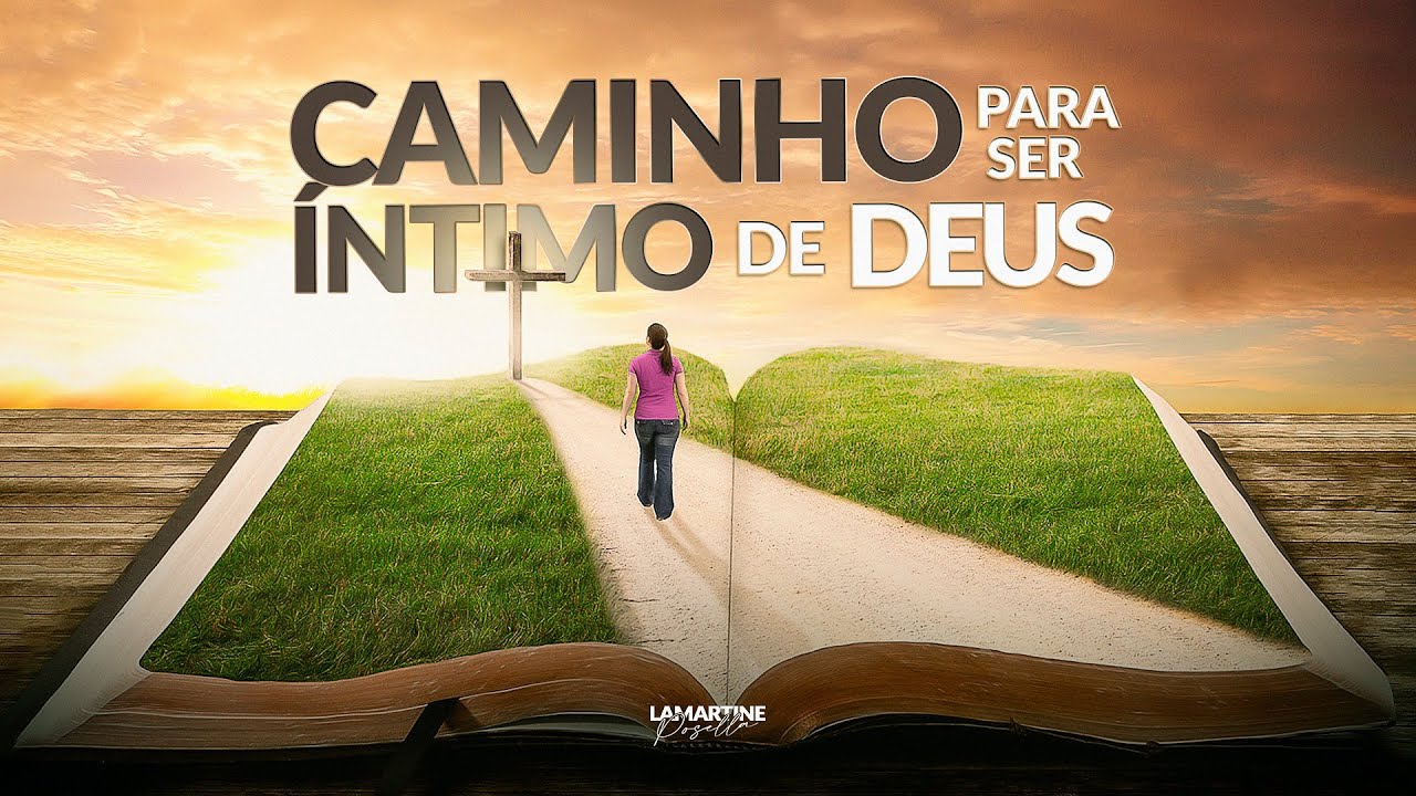 O CAMINHO PARA SER INTIMO DE DEUS | Lamartine Posella