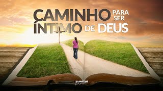 O CAMINHO PARA SER INTIMO DE DEUS | Lamartine Posella