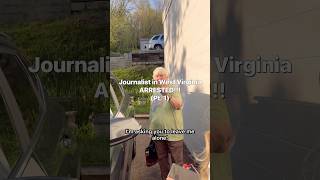 Journalist in West Virginia Arrested!! (Pt. 1)