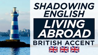 IELTS Speaking Practice: Living Abroad — Shadowing British English