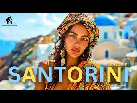 Cafe De Anatolia – Santorini Sunset Mix 2024