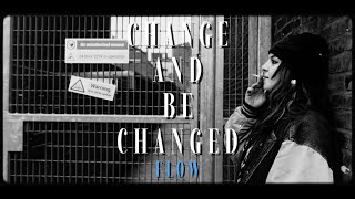 Change and be Changed: FLOW [part I]
