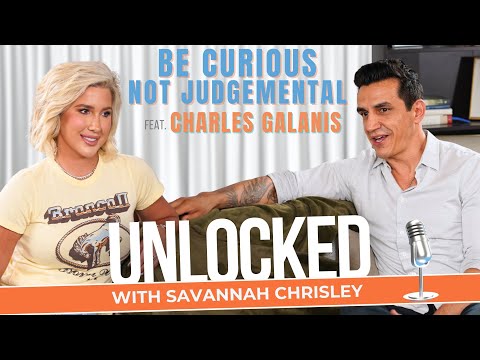 Be Curious, Not Judgmental (feat. Charles Galanis) | Unlocked with Savannah Chrisley Ep. 145