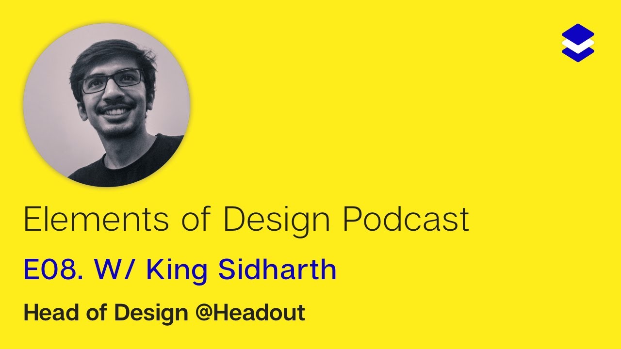 King Sidharth, Head of Design @Headout | EPISODE 8(Eight)