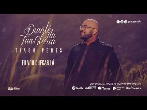 Eu vou chegar lá - Tiago Peres ( CD diante Da Tua Glória )