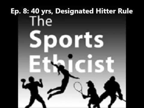 40 Years of the Designated Hitter Rule (Episode 8: The Sports Ethicist Show)