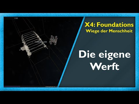 Werft bauen und erste Baupläne #21 - X4: Foundations - Wiege der Menschheit [Deutsch/German]
