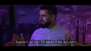 Naim Cacaj - Te Mjafton Allahu
