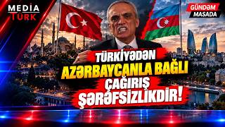 Türkiyədən Azərbaycanla bağlı ÇAĞIRIŞ: Bunu etmək ŞƏRƏFSİZLİKDİR! - Gündəm Masad