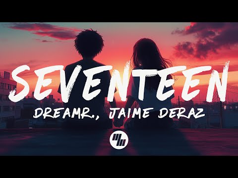 dreamr. & Jaime Deraz - SEVENTEEN (Lyrics)