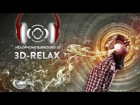 ♫ 3D RELAX - Binaural music for headphones surround sound
