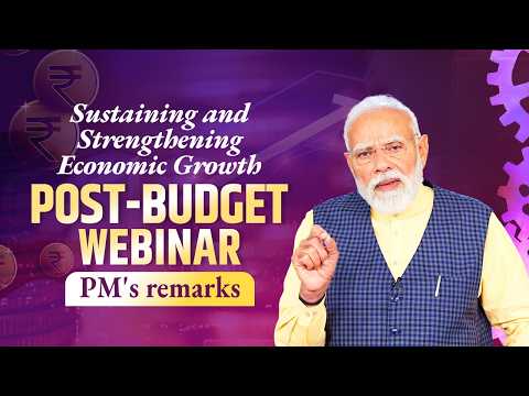 PM Modi addresses post-budget webinar on “Sustaining and Strengthening Economic Growth”