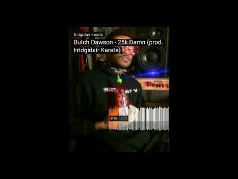 Butch Dawson - 25k Damn (Prod. Fridgidair Karats) (Official audio)