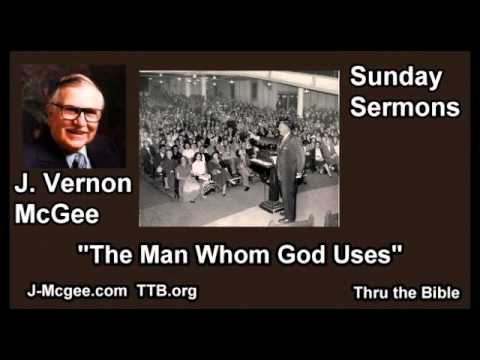 The Man Whom God Uses - J Vernon McGee - FULL Sunday Sermons