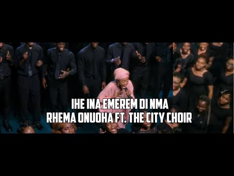 Ihe ina emerem Di nma | Rhema Onuoha feat. The City Choir | Christian Music