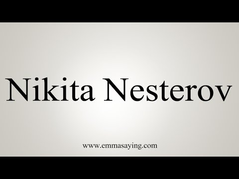 How to Pronounce Nikita Nesterov