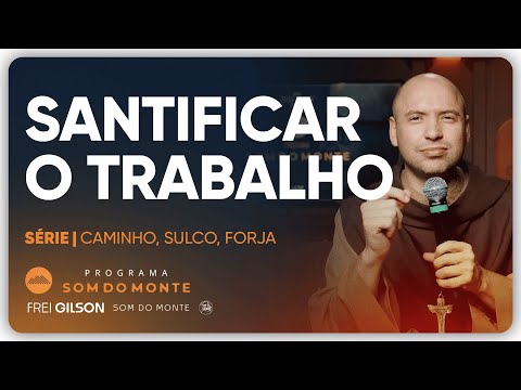 Sanctifying Work | Path, Furrow and Forge | #109