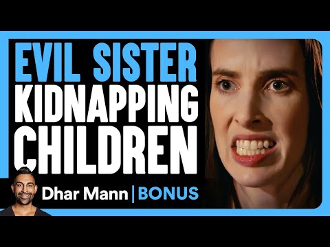 EVIL SISTER Kidnapping CHILDREN | Dhar Mann Bonus!