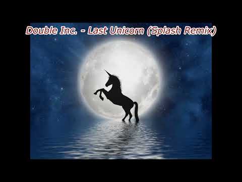Double Inc. - Last Unicorn (Splash Remix)