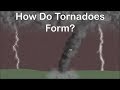 How do Tornadoes Form/Tornado Formation /Tornadoes