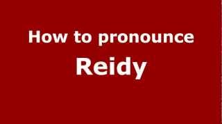 How to pronounce Reidy