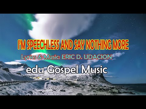 I'M SPEECHLESS AND SAY NOTHING MORE || English Gospel Original Music By: Eric D. Udacion