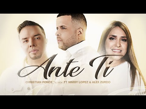 “Ante ti” Christian Ponce (El Sica) feat Alex Zurdo & Nimsy López (Video Oficial)