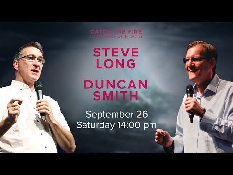 Catch The Fire Conference 2015 - Steve Long and Duncan Smith (Session J) - 26 September 2015