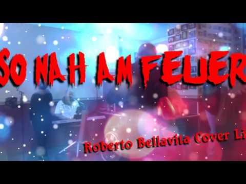 So nah am Feuer - Roberto Bellavita (Cover Live)