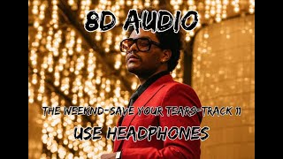 (8D AUDIO!!!)The Weeknd-Save Your Tears(Track 11)(USE HEADPHONES!!!)