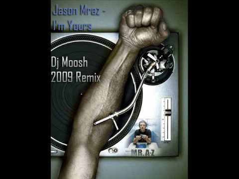 Jason Mraz - I'm Yours (Dj Moosh 2009 Remix)