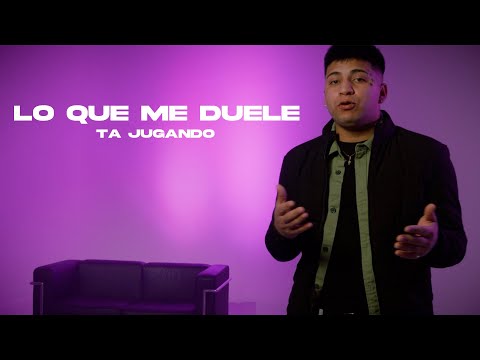 Ta Jugando -  Lo Que Me Duele (Video Oficial)