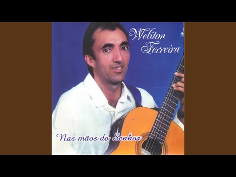 Nas Mãos Do Senhor - Weliton Ferreira